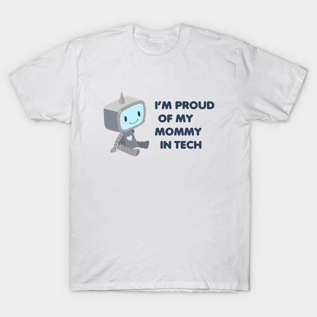 Proud of My Mommy In Tech T-Shirt by Sleepypandie